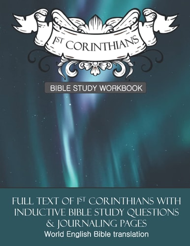 1 Corinthians Inductive Bible Study Workbook The Full Text of 1st Corinthians with Open-Ended Questions for Inductive Bible Study
