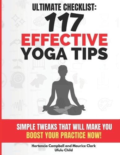 117 Effective Yoga Tips Simple Tweaks That Will Make You BOOST YOUR Practice NOW!