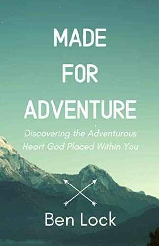 Made for Adventure Discovering the Adventurous Heart God Placed Within You