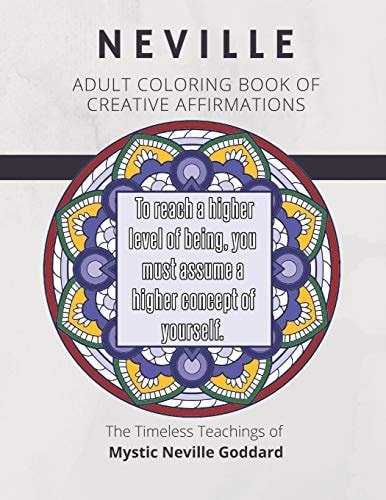 Coloring Book of Creative Affirmations The Timeless Teachings of Mystic Neville Goddard: Manifesting Miracles Mandalas