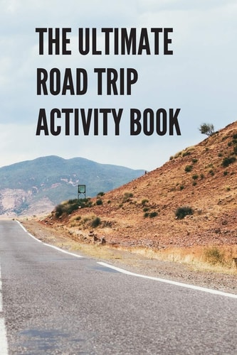 The Ultimate Road Trip Activity Book 100 Pages of Gaming Fun! Eight Different Games (including 3D Tic Tac Toe), Hours of Light Easy Fun Game Play with Family Friends Adults & Kids, Teachers, Classrooms, Students, Road Trips, Travel, Vacation, Holiday.