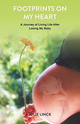 Footprints on My Heart A Journey of Living Life After Losing My Baby