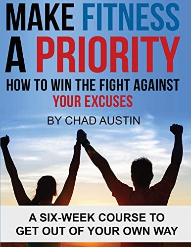 Make Fitness a Priority A Six-Week Course to Get Out of Your Own Way