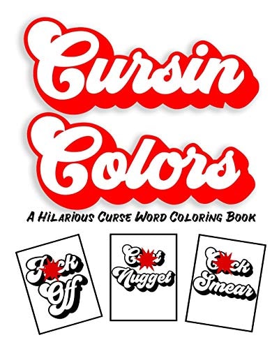 Cursin Colors A Hilarious Curse Word Coloring Book 25 Cuss Words to Color In Anger Management Stress Relief Coloring for Adults
