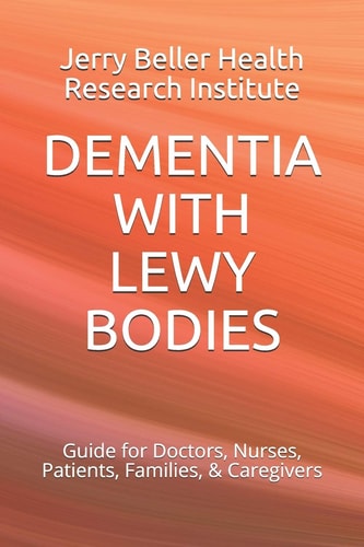 Dementia with Lewy Bodies Guide for Doctors, Nurses, Patients, Families, & Caregivers