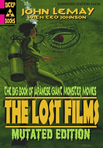The Big Book of Japanese Giant Monster Movies The Lost Films: Mutated Edition