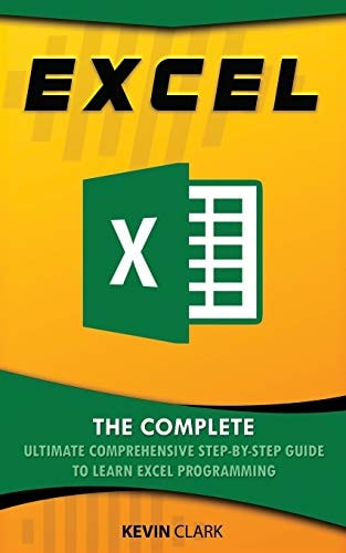Excel The Complete Ultimate Comprehensive Step-By-Step Guide To Learn Excel Programming