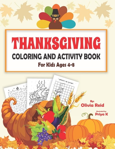 Thanksgiving Coloring and Activity Book for Kids Ages 4-8 Fun and Learning Workbook for Children with Coloring Pages, Maze Puzzles, Dot to Dot, Spot the Difference, and More!