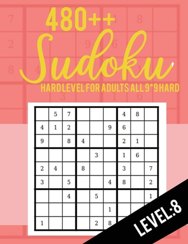 Sudoku Hard Level for Adults All 9*9 Hard 480++ Sudoku Level: 8 - Sudoku Puzzle Books - Sudoku Puzzle Books Hard - Large Print Sudoku Puzzle Books For Adults - Sudoku Advanced