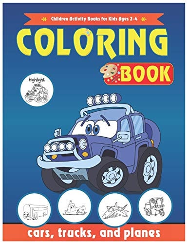 Cars Coloring Book Cars, Children Activity Books for Kids Ages 2-4, 4-8, Boys, Girls, Trucks, and Planes: Cars Coloring Book
