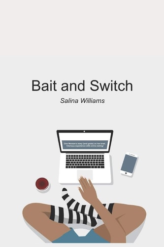 Bait and Switch One Woman's Story (guide) on Her Brief, Hilarious Experience Online Dating!
