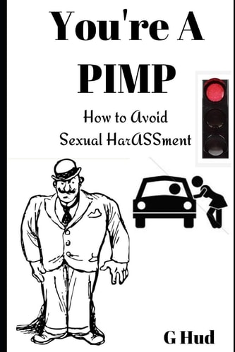 You're a Pimp How to Avoid Sexual HarASSment