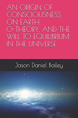 An Origin of Consciousness on Earth, O-Theory, and the Will to Equilibrium in the Universe
