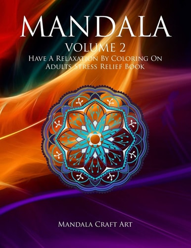 Mandala Volume 2 Have A Relaxation By Coloring On Adults Stress Relief Book ( Large Size Unique Patterns Pages For Meditation And Relaxing )
