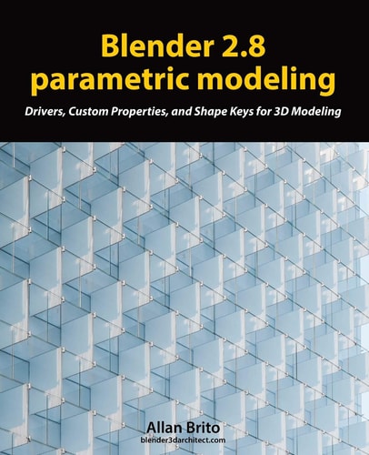 Blender 2.8 Parametric Modeling Drivers, Custom Properties, and Shape Keys for 3D Modeling