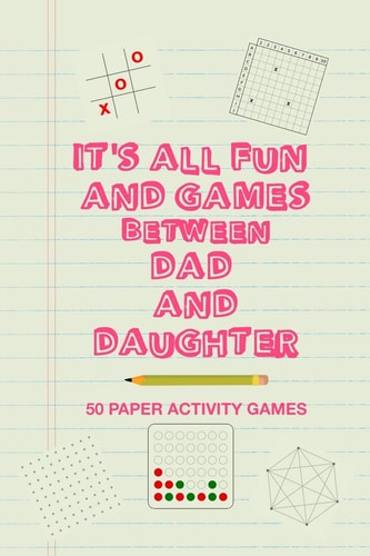 It's All Fun And Games Between Dad And Daughter Fun Family Strategy Activity Paper Games Book For A Parent Father And Female Child To Play Together Like Tic Tac Toe Dots & Boxes And More Green Design