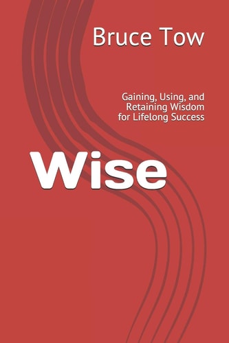 Wise Gaining, Using, and Retaining Wisdom for Lifelong Success