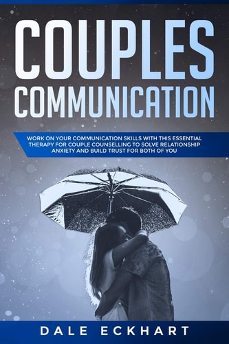 Couples Communication Work on Your Communication Skills with This Essential Therapy for Couple Counselling to Solve Relationship Anxiety and Build Trust for Both of You
