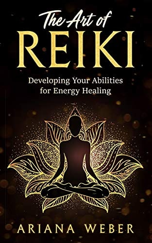 The Art of Reiki Developing Your Abilities for Energy Healing