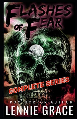 Flashes of Fear The Complete Series A Collection of Flash Fiction Horror Stories