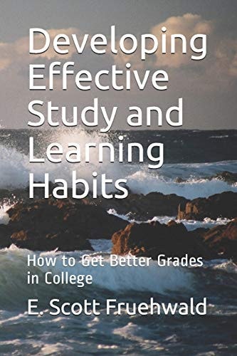 Developing Effective Study and Learning Habits How to Get Better Grades in College