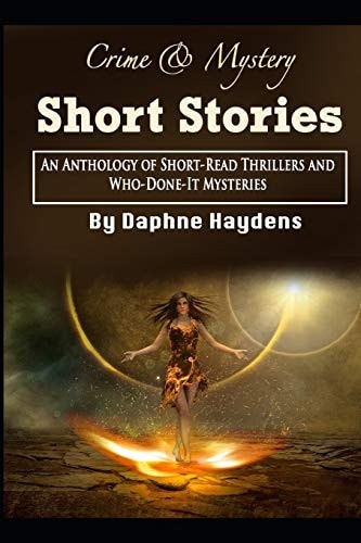 Crime & Mystery Short Stories An Anthology of Short-Read Thrillers and Who-Done-It Mysteries