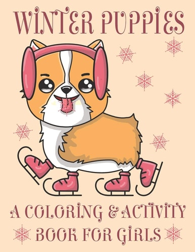 Winter Puppies A Coloring & Activity Book For Girls Adorable Puppy Illustrations With Cold Weather Maze and Word Search Games