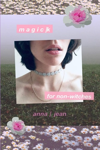 Magick for Non-Witches Everyday Magick for Everyday Life - For Everyone!