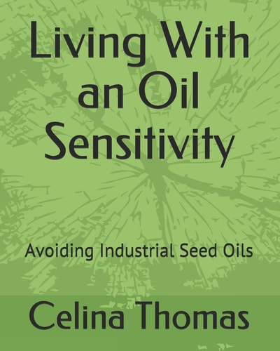 Living With an Oil Sensitivity Avoiding Industrial Seed Oils