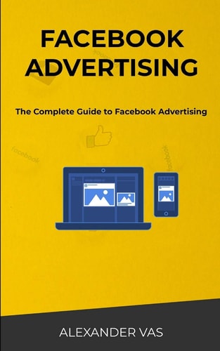 Facebook Advertising The Complete Guide to Facebook Advertising