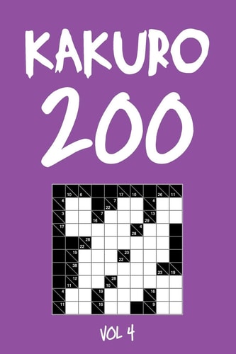 Kakuro 200 Vol 4 Cross Sums Puzzle Book, Hard,10x10, 2 Puzzles Per Page