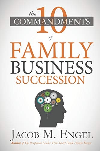 The Ten Commandments of Family Business Succession Why 70% of Family Business Succession Fail
