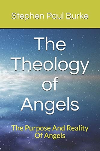 The Theology of Angels The Purpose And Reality Of Angels
