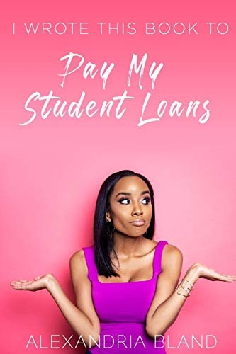 I Wrote This Book To Pay My Student Loans