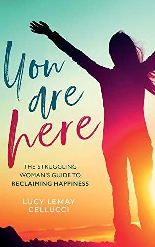 You Are Here The Struggling Woman's Guide To Reclaiming Happiness