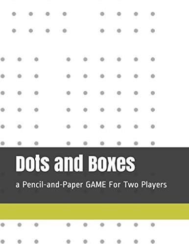 Dots and Boxes A Pencil-And-Paper GAME for Two Players