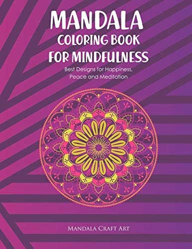 Mandala Colouring Book for Mindfulness Best Designs for Happiness, Peace and Meditation ( Unique Patterns Pages For Adults Relaxation And Concentration Therapy )