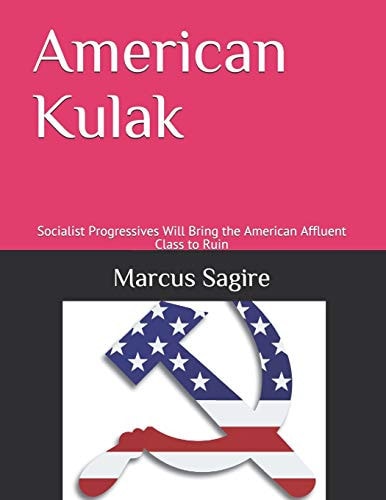 American Kulak Socialist Progressives Will Bring the American Affluent Class to Ruin