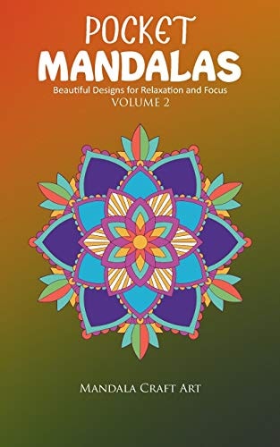 Pocket Mandalas Volume 2 Beautiful Designs for Relaxation and Focus ( Small Size, Unique 50 Patterns Pages For Adult Coloring And Stress Less )