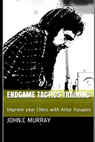 Endgame Tactics Training : Improve Your Chess with Artur Yusupov