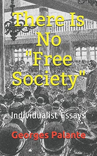 There Is No Free Society Individualist Essays