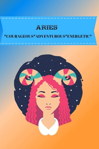 Aries Courageous*adventurous*energetic