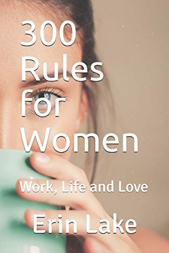 300 Rules for Women Work, Life and Love