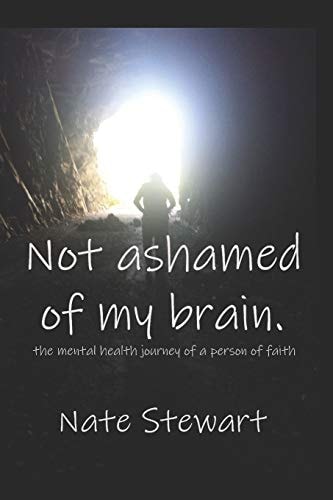 Not Ashamed Of My Brain The Mental Health Journey of a Person of Faith