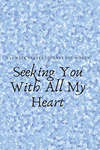 Seeking You With All My Heart A 52 Week Prayer Journey for Women