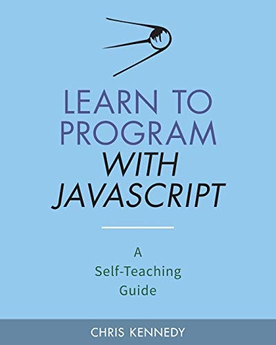 Learn to Program with JavaScript A Self-Teaching Guide