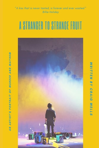 A Stranger To Strange Fruit An Artist's Portrait Of Murder And Mayhem