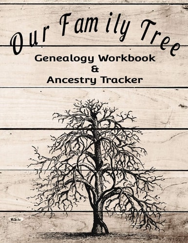 Our Family Tree Genealogy Workbook & Ancestry Tracker Research Family Heritage and Track Ancestry in This Genealogy Workbook 8x10 � 90 Pages