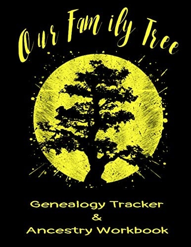 Our Family Tree Genealogy Tracker & Ancestry Workbook Research Family Heritage and Track Ancestry in This Genealogy Workbook 8x10 � 90 Pages