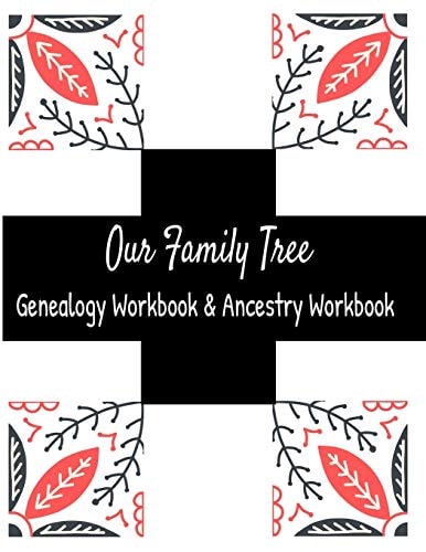Our Family Tree Genealogy Workbook & Ancestry Tracker Research Family Heritage and Track Ancestry in This Genealogy Workbook 8x10 � 90 Pages